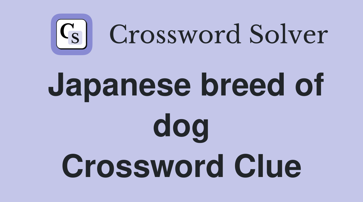 Japanese breed of dog Crossword Clue