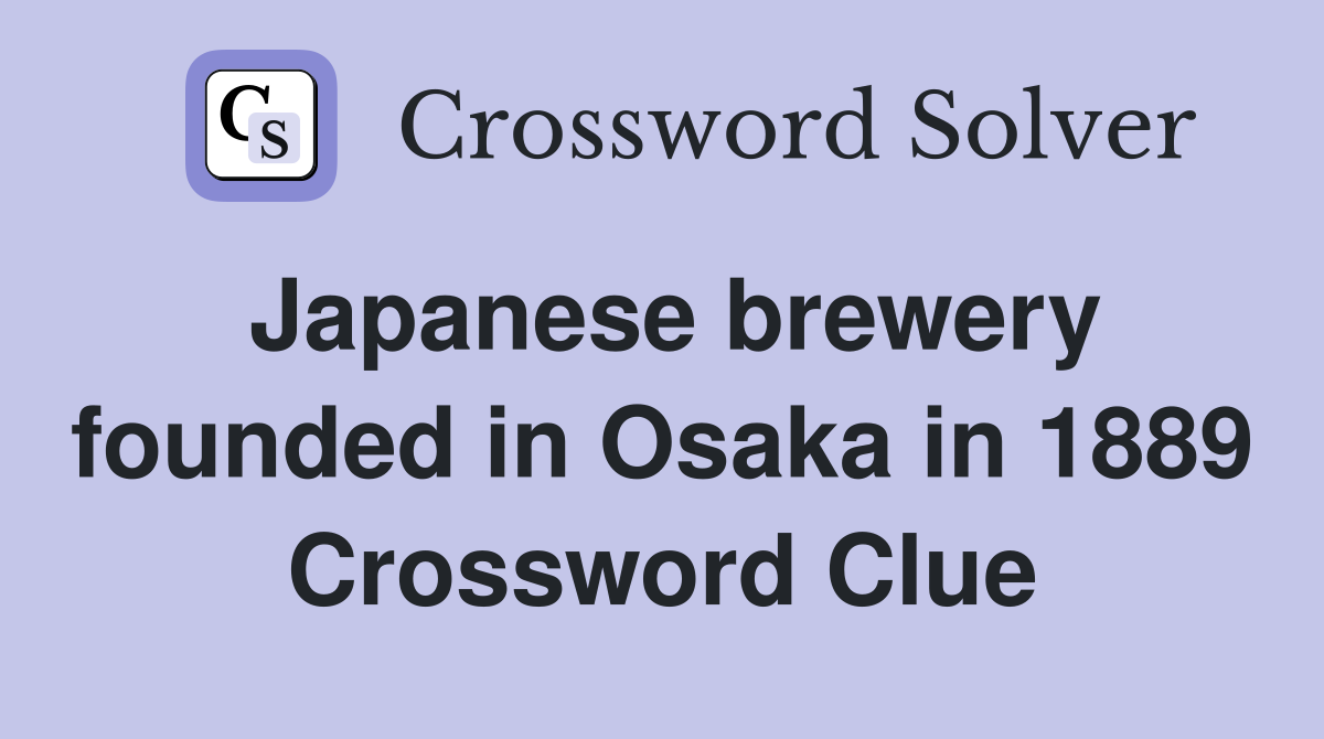 Japanese brewery founded in Osaka in 1889 Crossword Clue