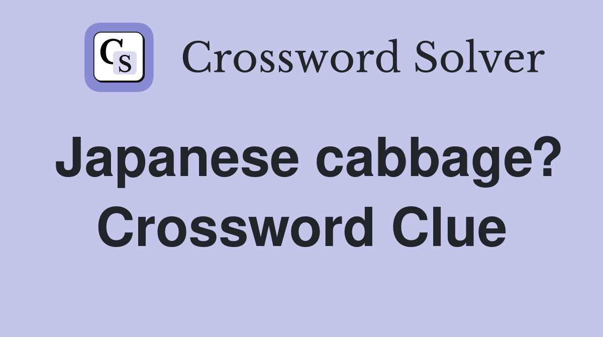 Japanese cabbage? Crossword Clue