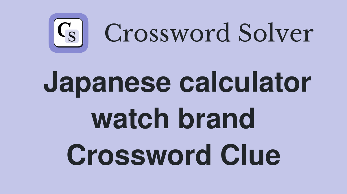 Japanese calculator watch brand Crossword Clue