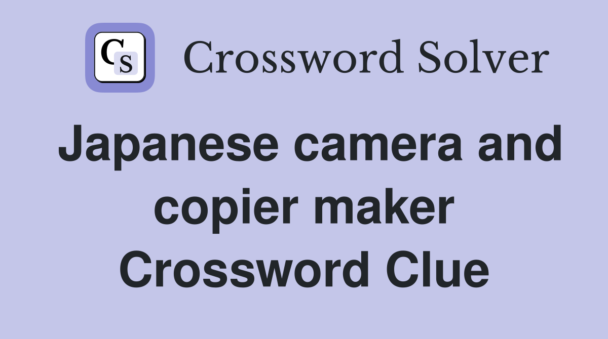 Japanese camera and copier maker Crossword Clue