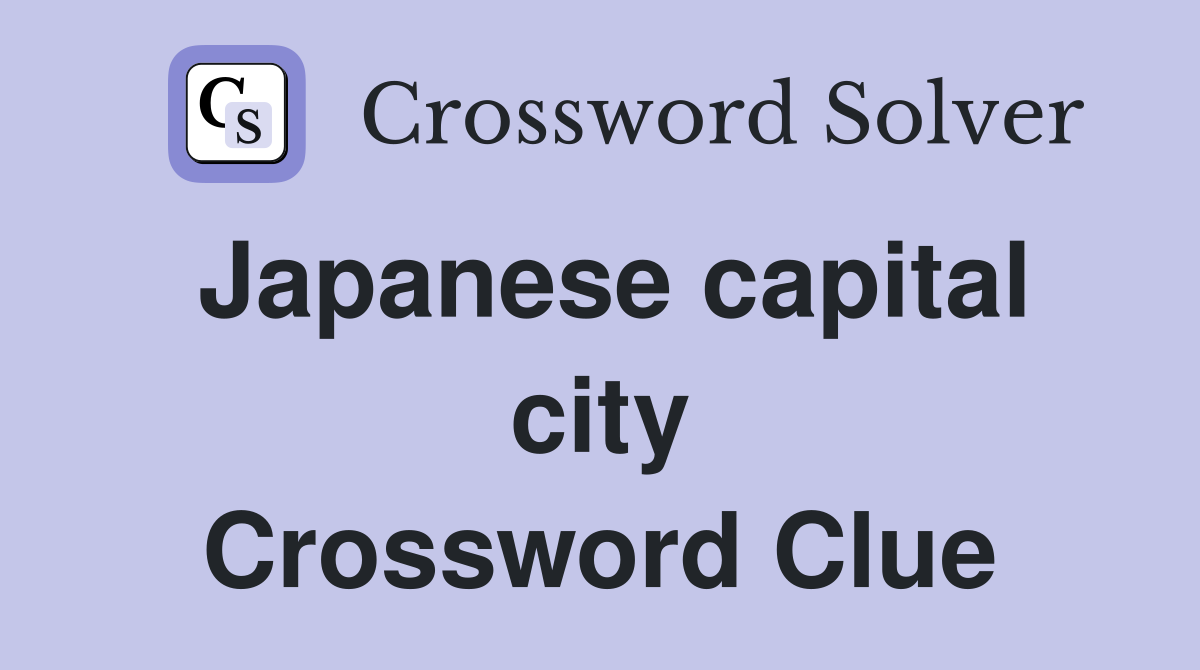 Japanese capital city Crossword Clue