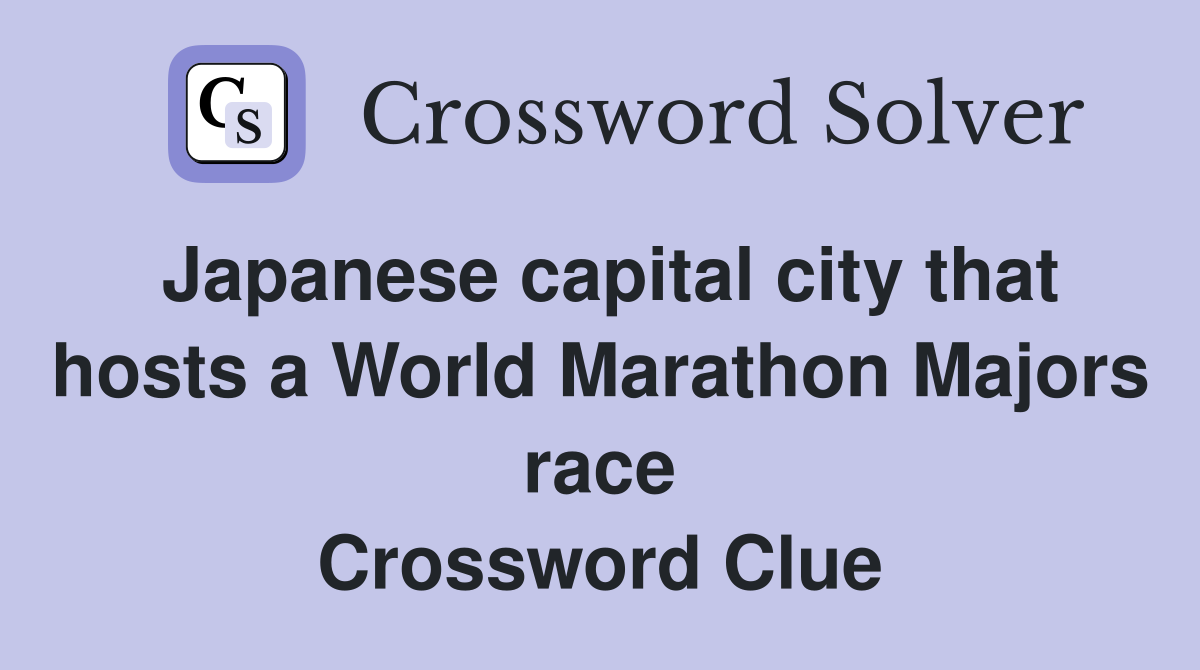 Japanese capital city that hosts a World Marathon Majors race Crossword Clue