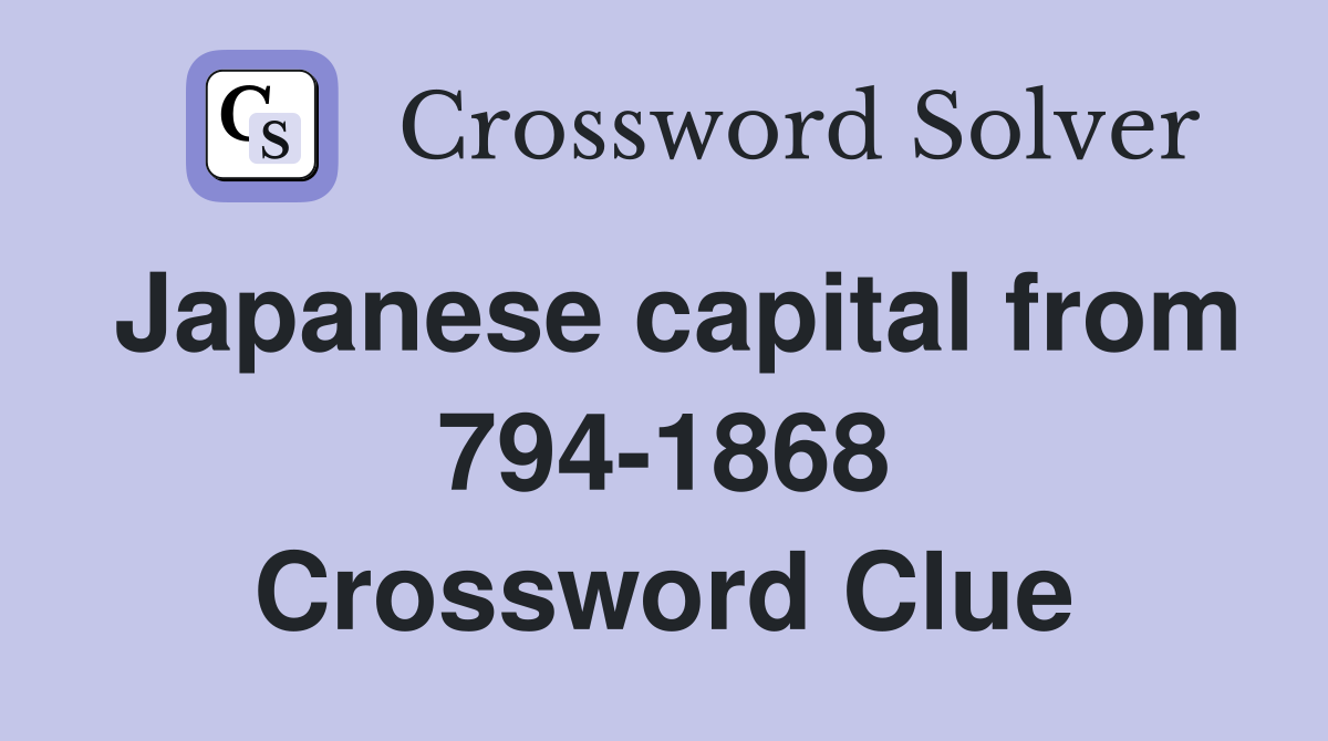 Japanese capital from 794-1868 Crossword Clue