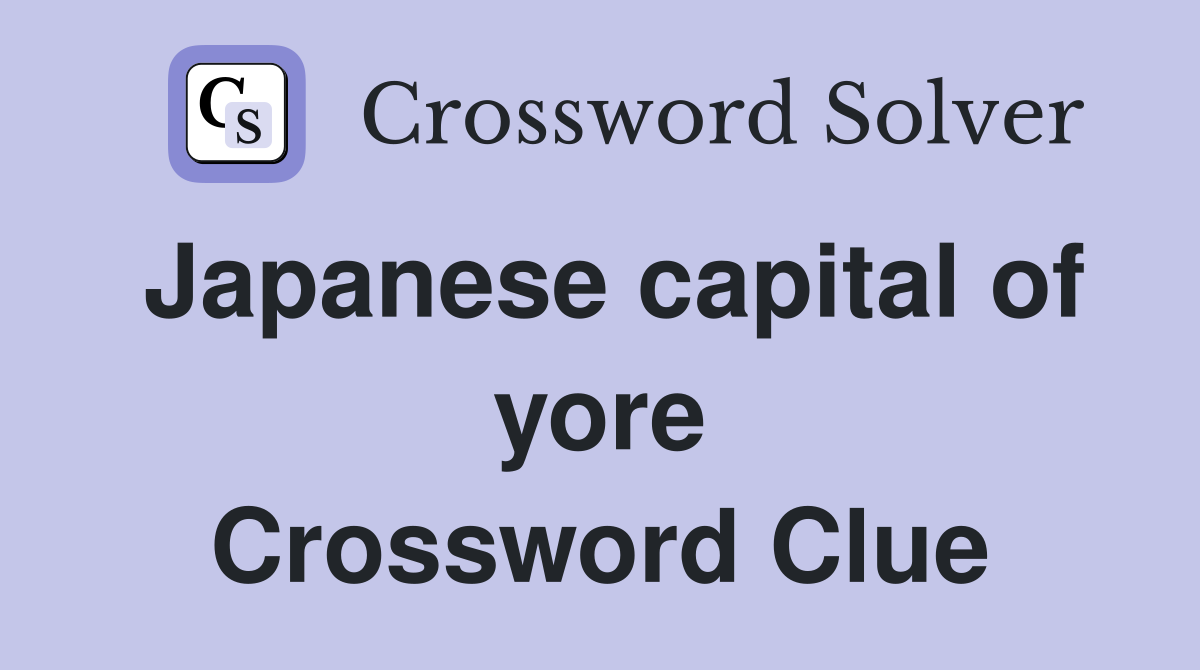 Japanese capital of yore Crossword Clue