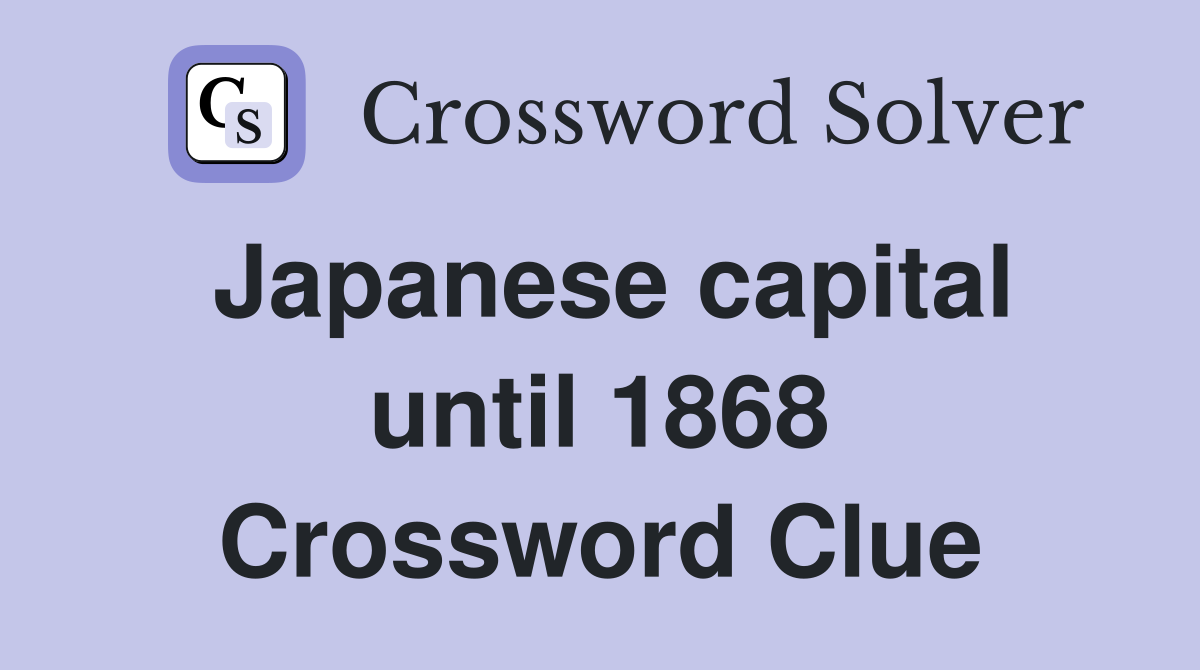Japanese capital until 1868 Crossword Clue