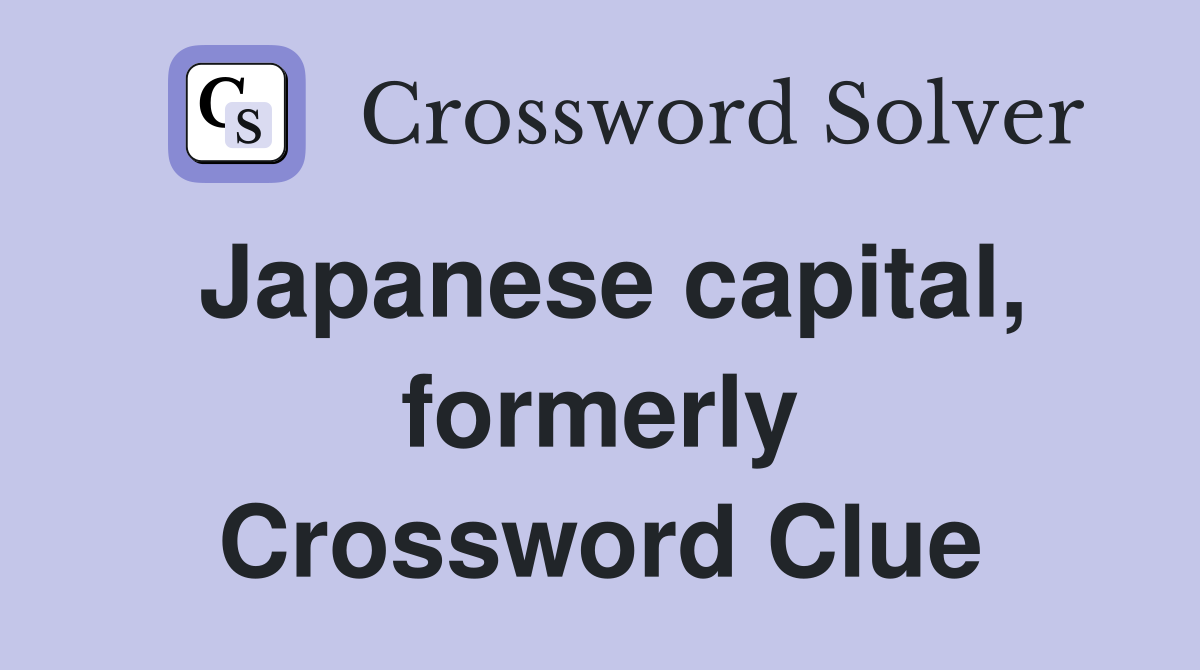 Japanese capital, formerly Crossword Clue