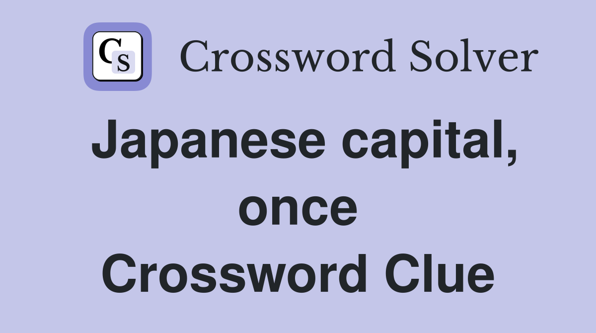 Japanese capital, once Crossword Clue