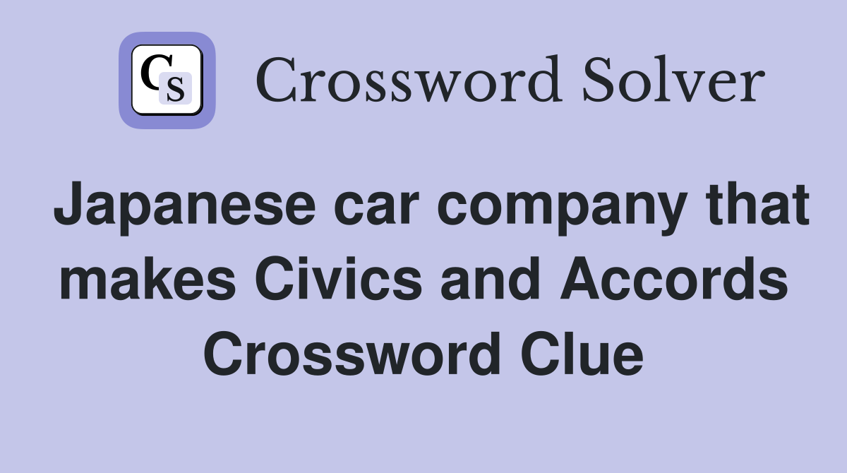 Japanese car company that makes Civics and Accords Crossword Clue