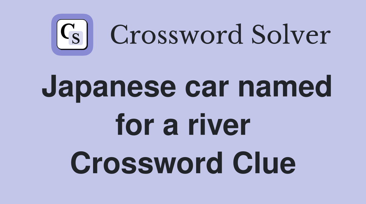 Japanese car named for a river Crossword Clue