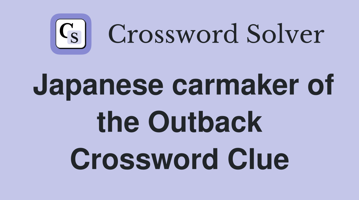 Japanese carmaker of the Outback Crossword Clue