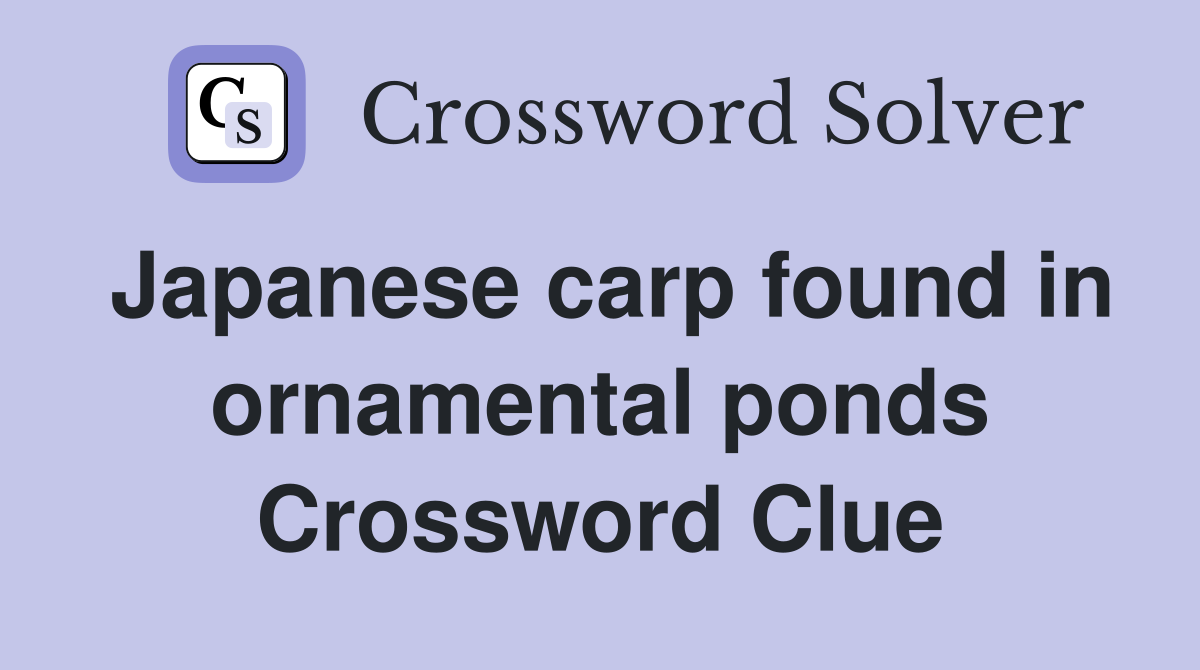 Japanese carp found in ornamental ponds Crossword Clue