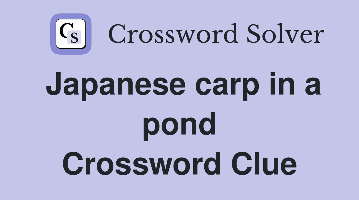 Japanese carp in a pond Crossword Clue