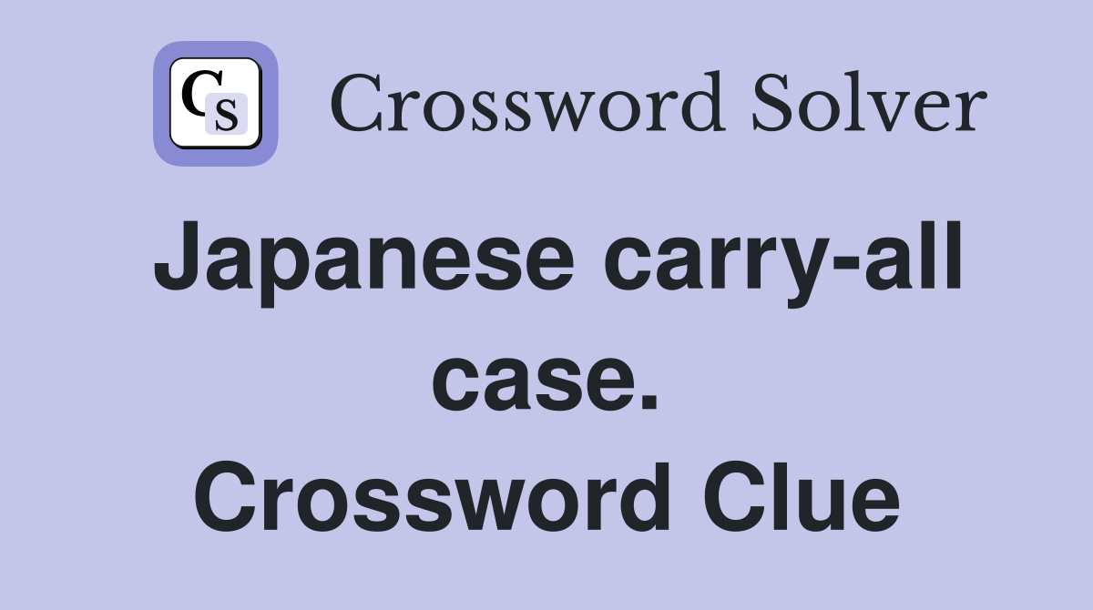 Japanese carry-all case. Crossword Clue