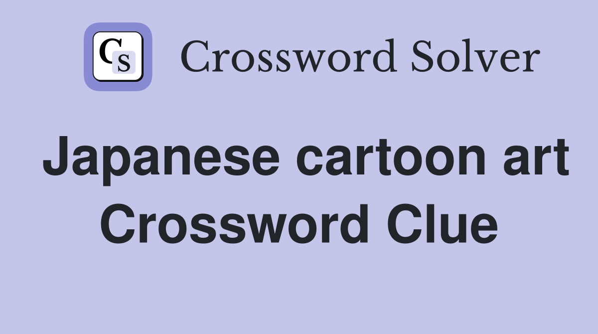 Japanese cartoon art Crossword Clue