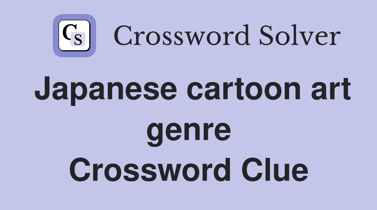 Japanese cartoon art genre Crossword Clue
