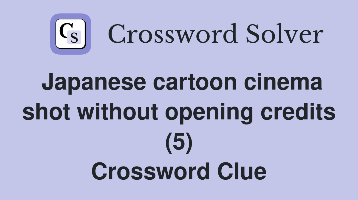 Japanese cartoon cinema shot without opening credits (5) Crossword Clue