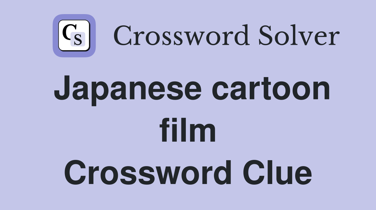 Japanese cartoon film Crossword Clue