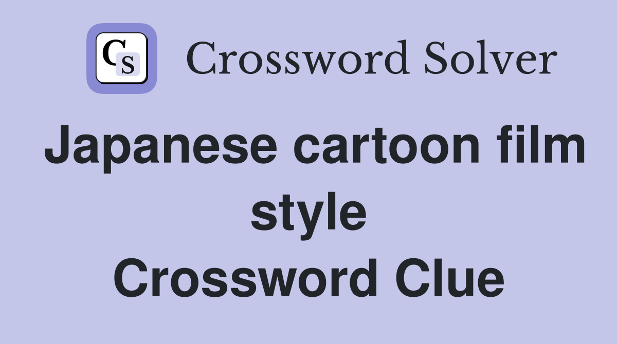 Japanese cartoon film style Crossword Clue