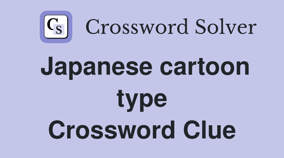 Japanese cartoon type Crossword Clue