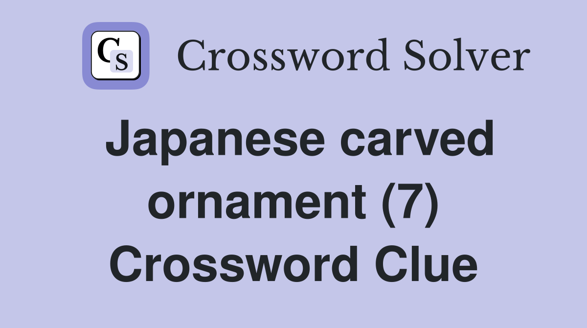 Japanese carved ornament (7) Crossword Clue