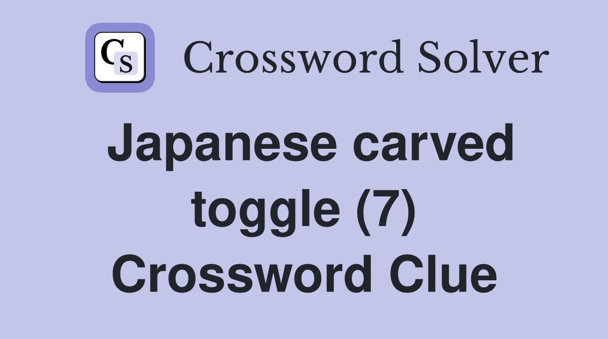 Japanese carved toggle (7) Crossword Clue
