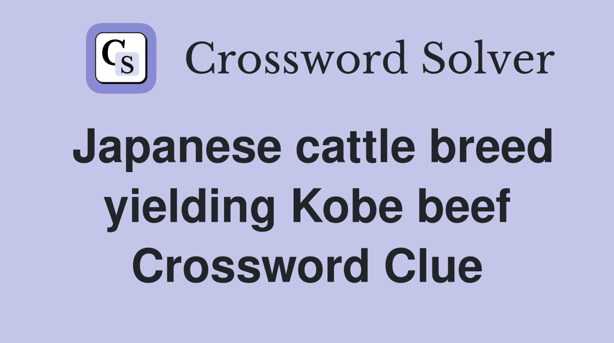 Japanese cattle breed yielding Kobe beef Crossword Clue