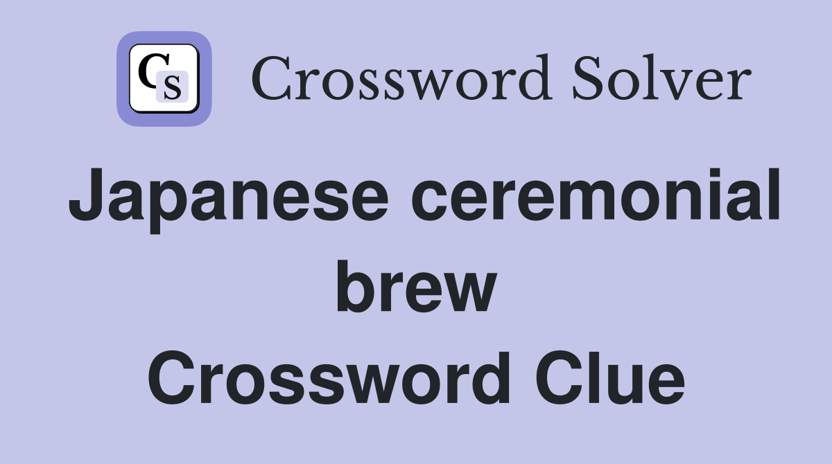 Japanese ceremonial brew Crossword Clue