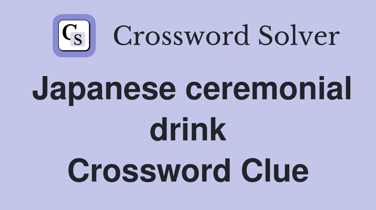 Japanese ceremonial drink Crossword Clue