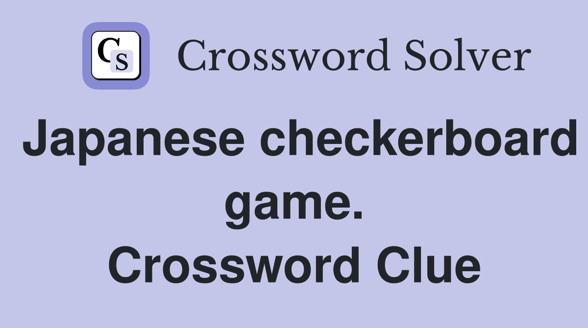 Japanese checkerboard game. Crossword Clue