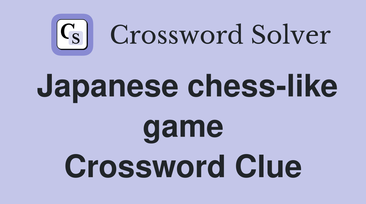 Japanese chess-like game Crossword Clue
