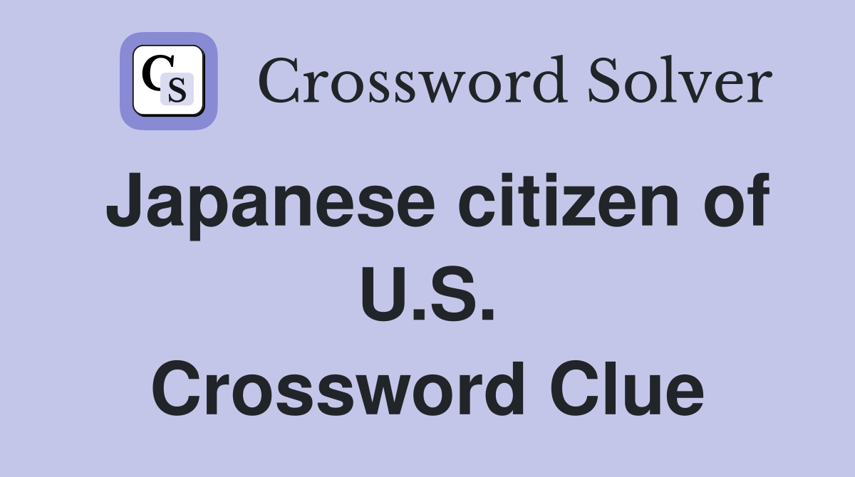Japanese citizen of U.S. Crossword Clue