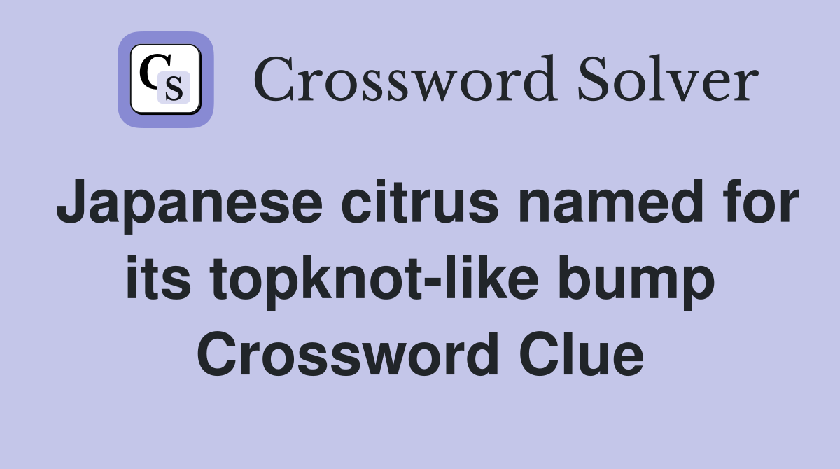 Japanese citrus named for its topknot-like bump Crossword Clue