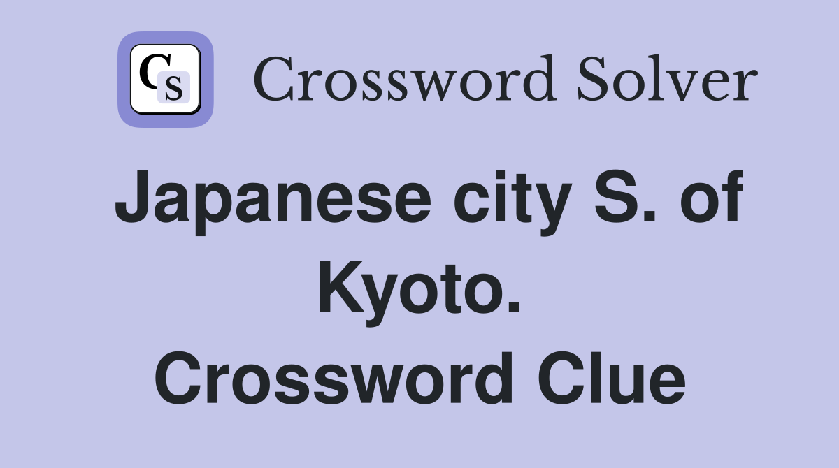 Japanese city S. of Kyoto. Crossword Clue