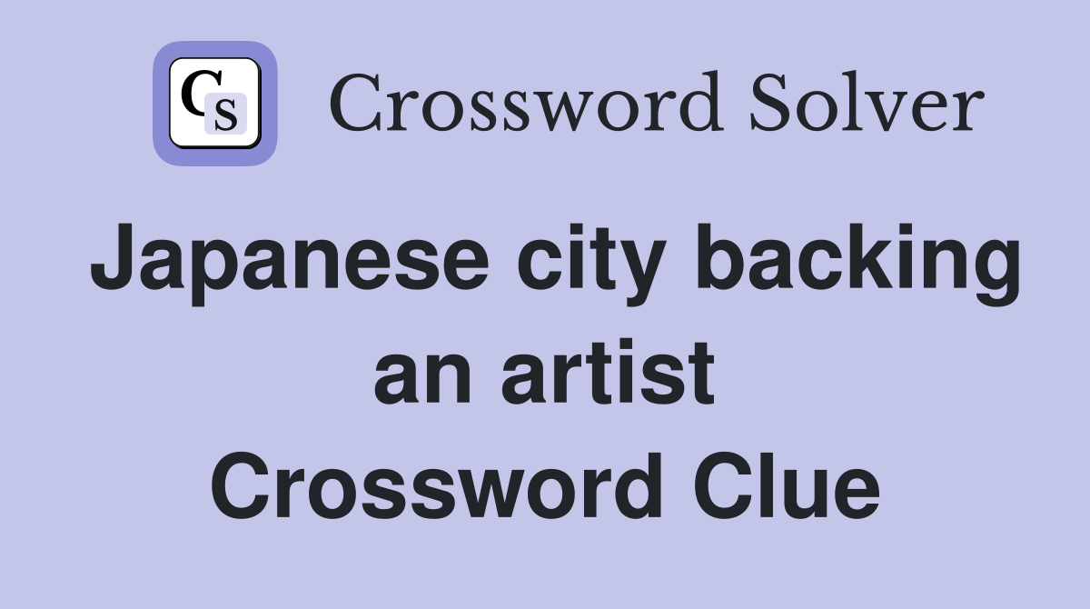 Japanese city backing an artist Crossword Clue
