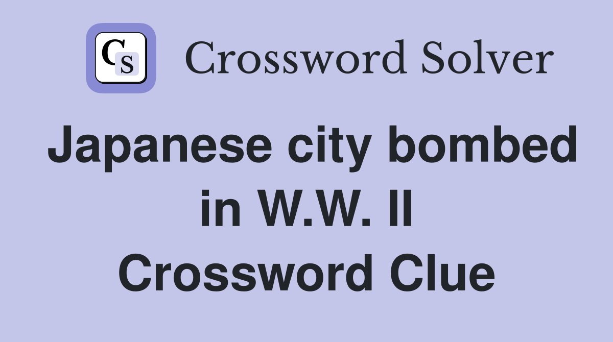 Japanese city bombed in W.W. II Crossword Clue