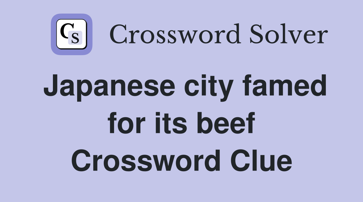 Japanese city famed for its beef Crossword Clue