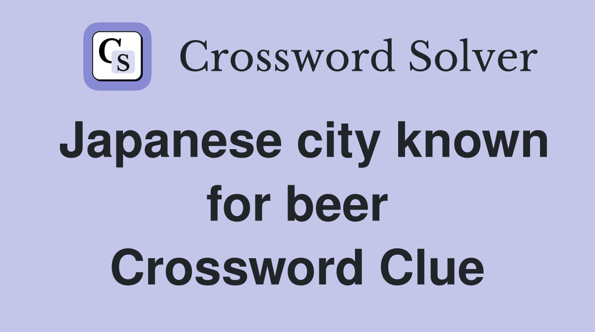 Japanese city known for beer Crossword Clue