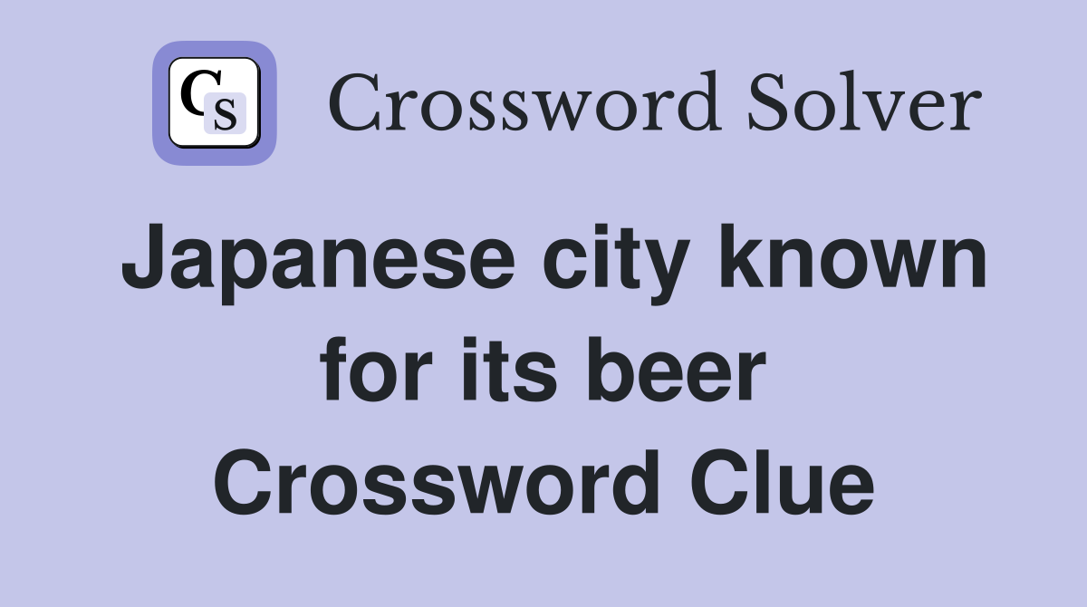 Japanese city known for its beer Crossword Clue