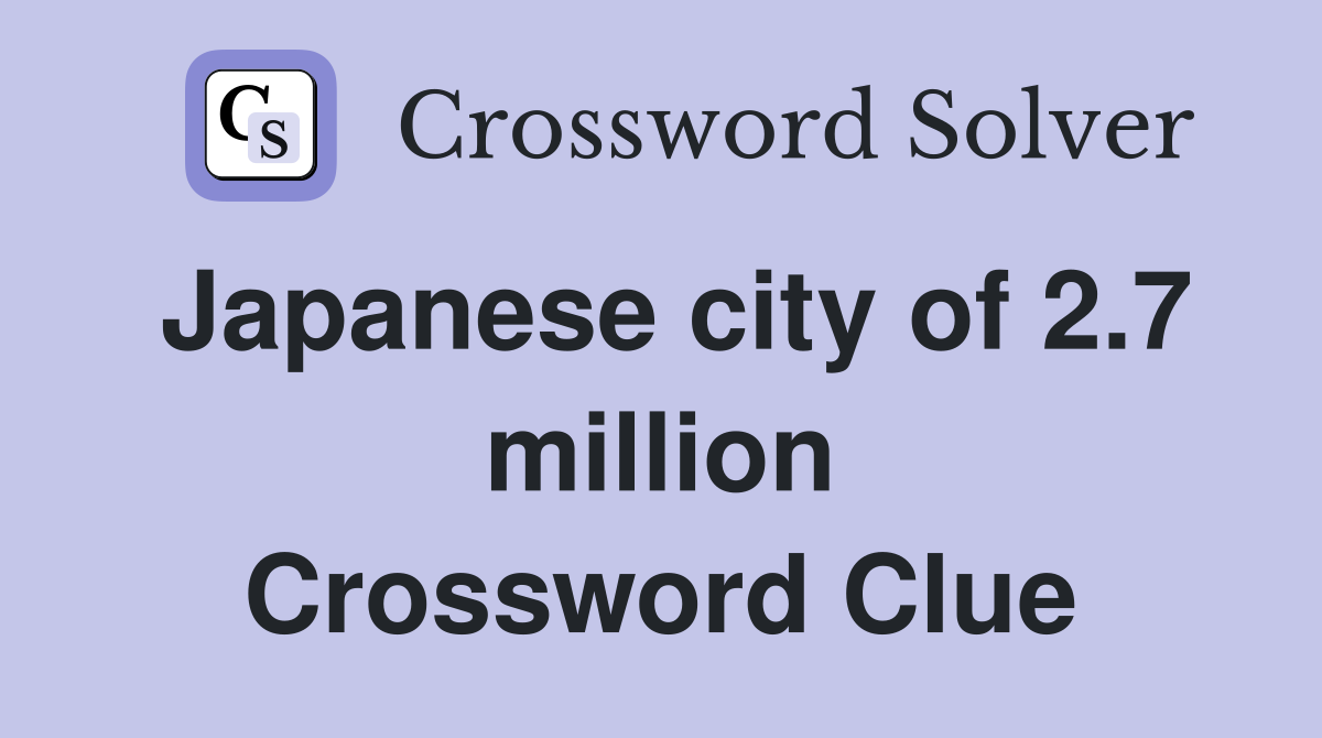 Japanese city of 2.7 million Crossword Clue