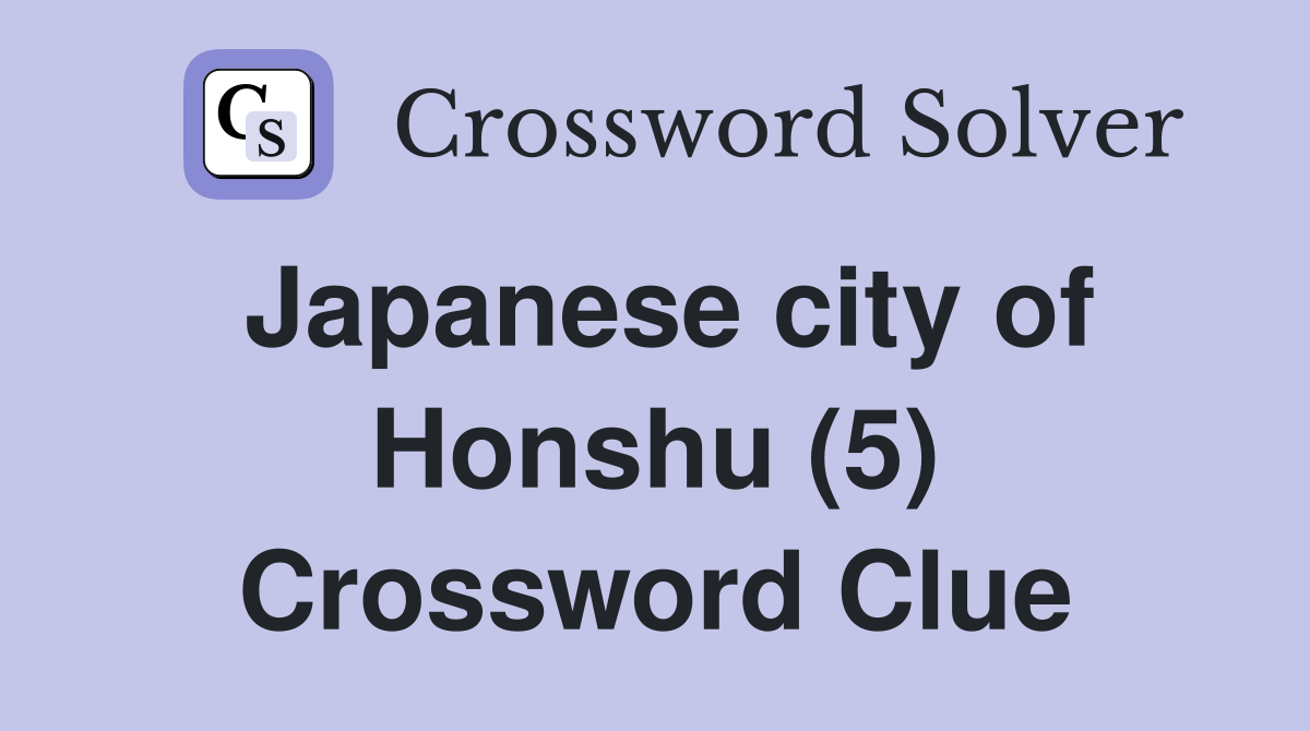 Japanese city of Honshu (5) Crossword Clue