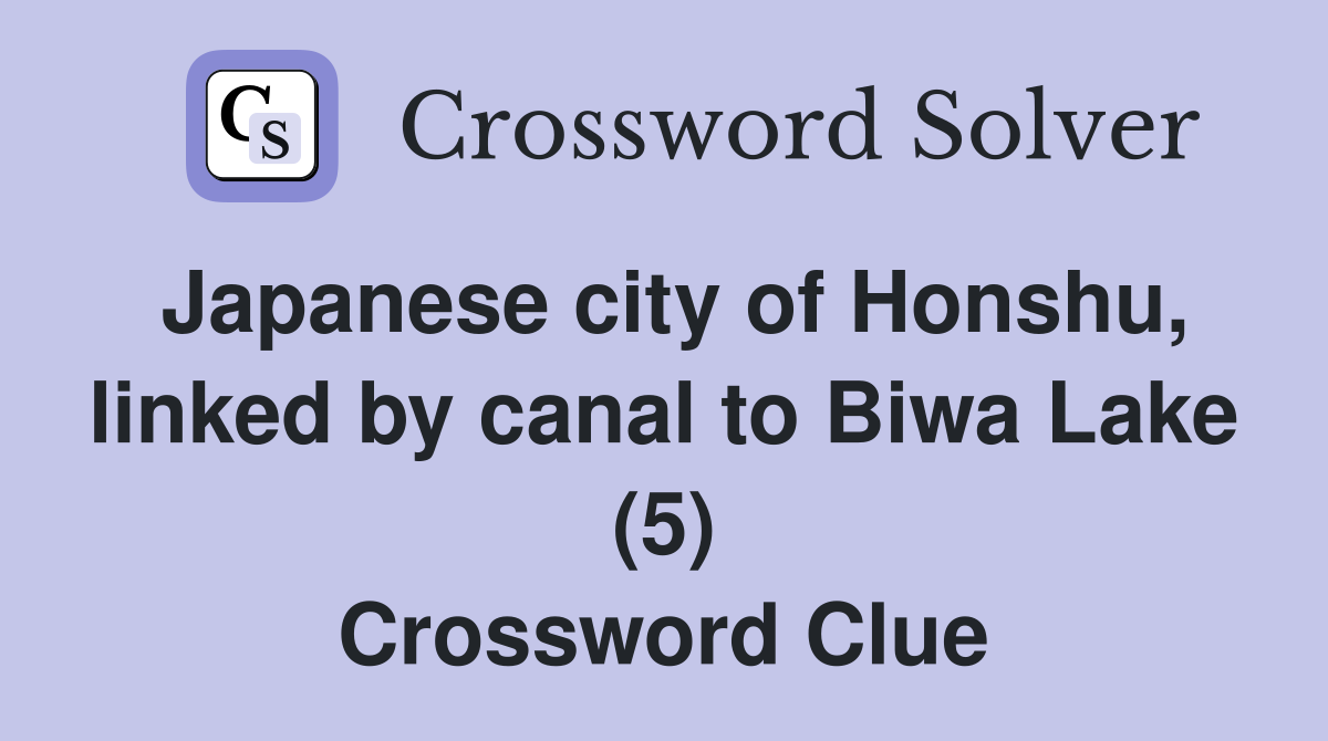 Japanese city of Honshu, linked by canal to Biwa Lake (5) Crossword Clue