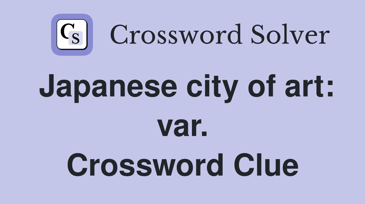 Japanese city of art: var. Crossword Clue
