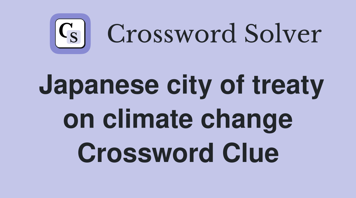 Japanese city of treaty on climate change Crossword Clue