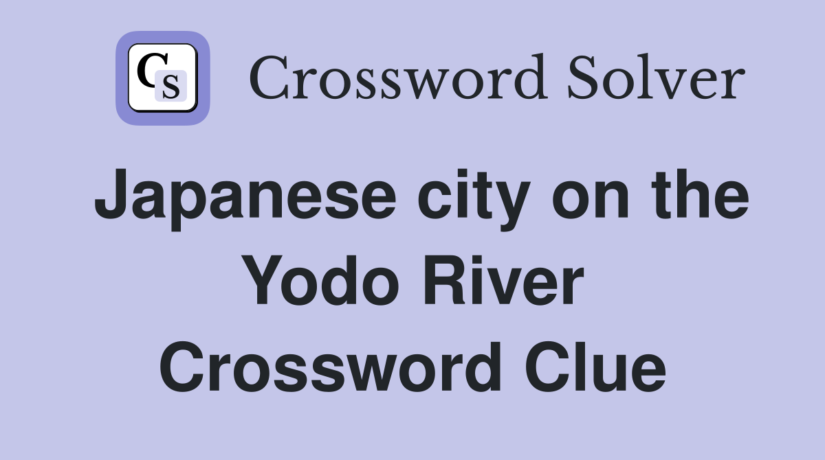 Japanese city on the Yodo River Crossword Clue
