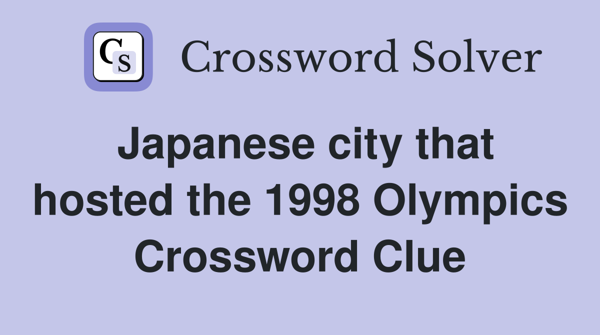 Japanese city that hosted the 1998 Olympics Crossword Clue