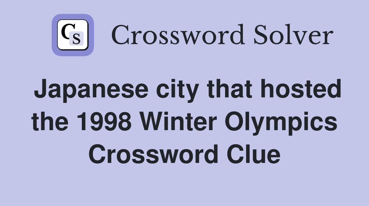 Japanese city that hosted the 1998 Winter Olympics Crossword Clue