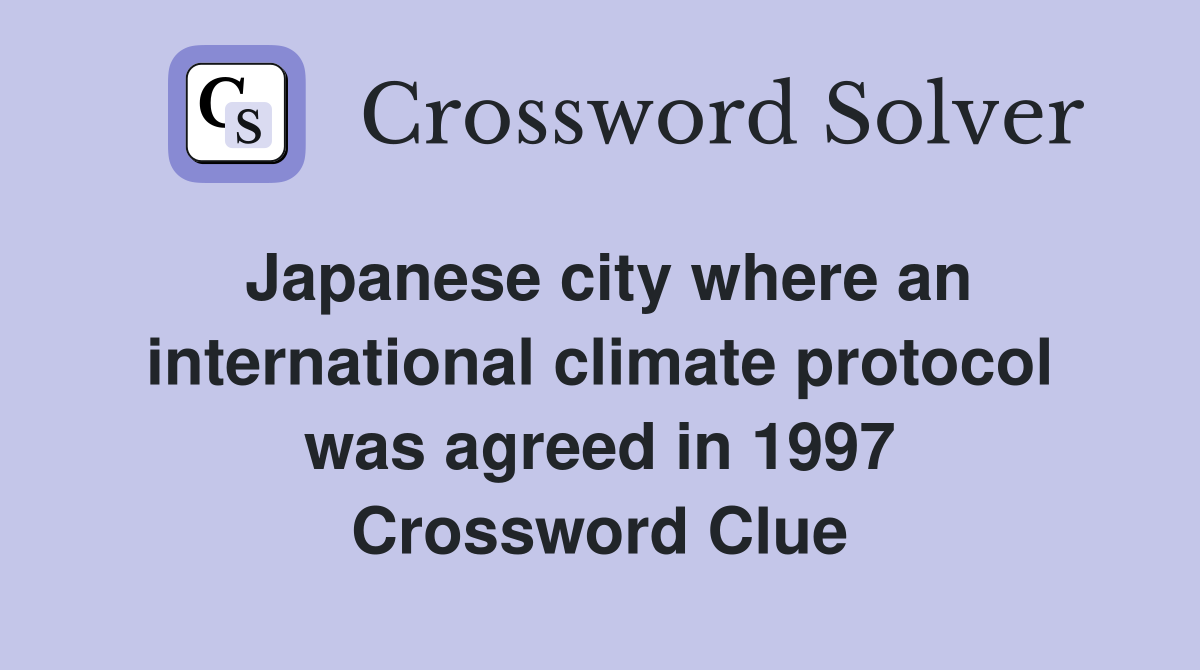 Japanese city where an international climate protocol was agreed in 1997 Crossword Clue