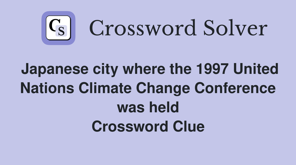 Japanese city where the 1997 United Nations Climate Change Conference was held Crossword Clue