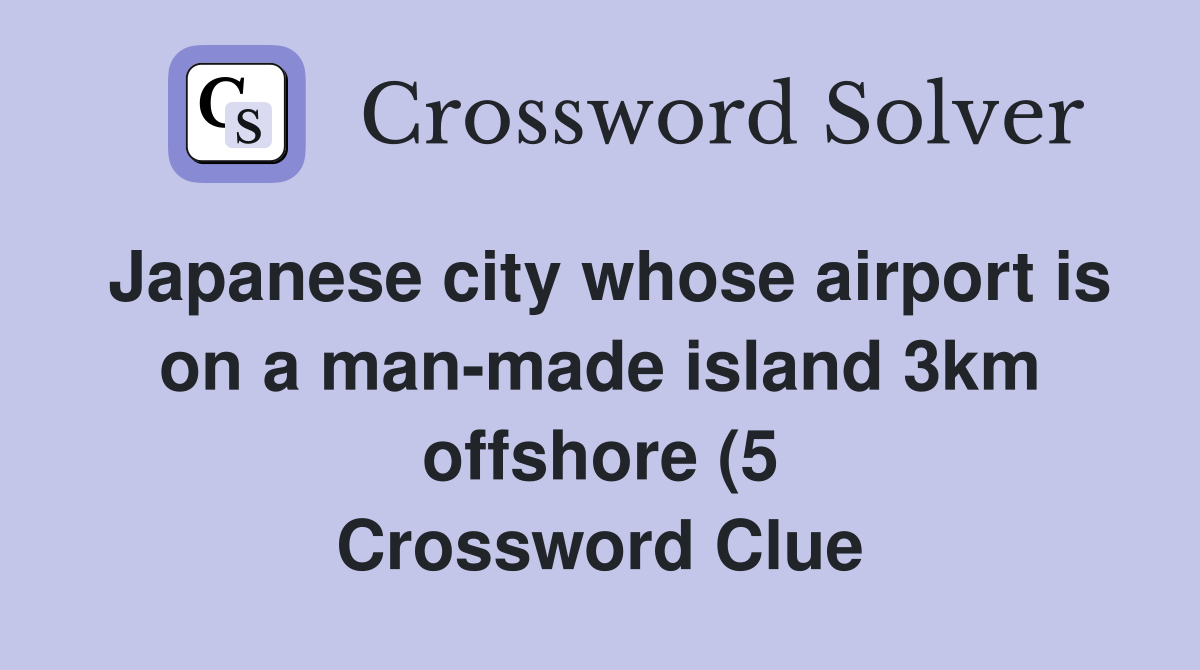Japanese city whose airport is on a man made island 3km offshore (5 Japanese city whose airport is on a man made island 3km offshore (5